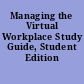 Managing the Virtual Workplace Study Guide, Student Edition /