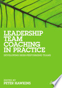 Leadership team coaching in practice : developing high performing teams /
