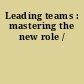 Leading teams : mastering the new role /