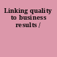 Linking quality to business results /