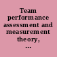 Team performance assessment and measurement theory, methods, and applications /