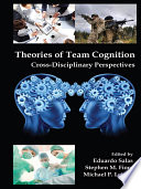 Theories of team cognition : cross-disciplinary perspectives /