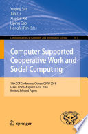 Computer supported cooperative work and social computing : 13th CCF Conference, ChineseCSCW 2018, Guilin, China, August 18-19, 2018, Revised Selected Papers /