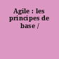 Agile : les principes de base /