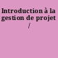 Introduction à la gestion de projet /