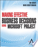 Making effective business decisions using Microsoft Project /