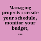 Managing projects : create your schedule, monitor your budget, meet your goals /
