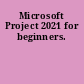 Microsoft Project 2021 for beginners.