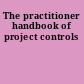 The practitioner handbook of project controls