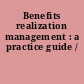 Benefits realization management : a practice guide /