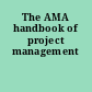 The AMA handbook of project management