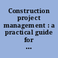 Construction project management : a practical guide for building and electrical contractors /
