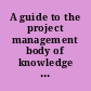 A guide to the project management body of knowledge (PMBOK Guide).
