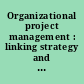 Organizational project management : linking strategy and projects /