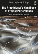 The practitioner's handbook of project performance : agile, waterfall and beyond /