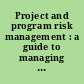 Project and program risk management : a guide to managing project risks and opportunities /
