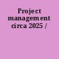 Project management circa 2025 /