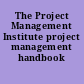 The Project Management Institute project management handbook /