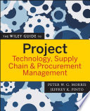 The Wiley guide to project technology, supply chain & procurement management /