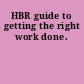 HBR guide to getting the right work done.