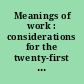 Meanings of work : considerations for the twenty-first century /