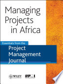 Managing projects in Africa : essentials from the Project Management Journal.