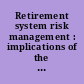 Retirement system risk management : implications of the new regulatory order /