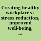 Creating healthy workplaces : stress reduction, improved well-being, and organizational effectiveness /