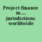 Project finance in ... jurisdictions worldwide