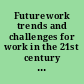 Futurework trends and challenges for work in the 21st century : Labor Day 1999 : a report of the United States Department of Labor, Alexis M. Herman, Secretary.