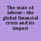 The state of labour : the global financial crisis and its impact /