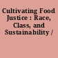 Cultivating Food Justice : Race, Class, and Sustainability /