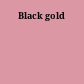 Black gold