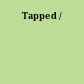 Tapped /