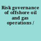 Risk governance of offshore oil and gas operations /