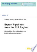 Export pipelines from the CIS region : geopolitics, securitization, and political decision-making /