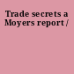 Trade secrets a Moyers report /