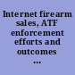 Internet firearm sales, ATF enforcement efforts and outcomes of GAO covert testing report to congressional requesters /
