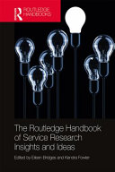 The Routledge handbook of service research insights and ideas /