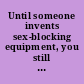Until someone invents sex-blocking equipment, you still need to talk to your kids about sex.