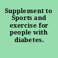 Supplement to Sports and exercise for people with diabetes.