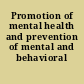 Promotion of mental health and prevention of mental and behavioral disorders.