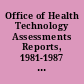 Office of Health Technology Assessments Reports, 1981-1987 : titles and ordering information.