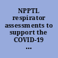 NPPTL respirator assessments to support the COVID-19 response /