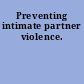 Preventing intimate partner violence.