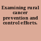Examining rural cancer prevention and control efforts.