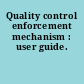 Quality control enforcement mechanism : user guide.