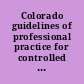 Colorado guidelines of professional practice for controlled substances /