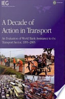 A decade of action in transport : an evaluation of World Bank assistance to the transport sector, 1995-2005 /