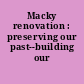 Macky renovation : preserving our past--building our future.